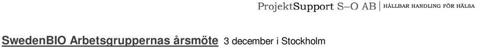 Möte med TK 304 Kvalitetsledning 7 december i Stockholm Workshop med nya Upphandlingsmyndigheten 8 december i Stockholm LHC dagen: Framtidens nätverksvård och -omsorg är det ett nätverk där patienten