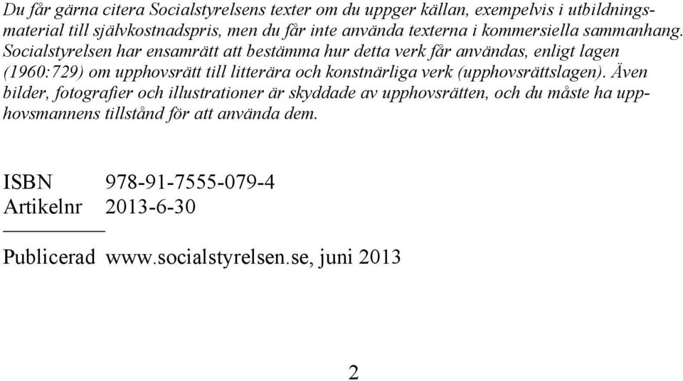 Socialstyrelsen har ensamrätt att bestämma hur detta verk får användas, enligt lagen (1960:729) om upphovsrätt till litterära och konstnärliga