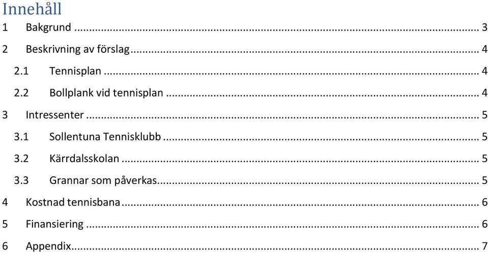 .. 5 3.1 Sollentuna Tennisklubb... 5 3.2 Kärrdalsskolan... 5 3.3 Grannar som påverkas.