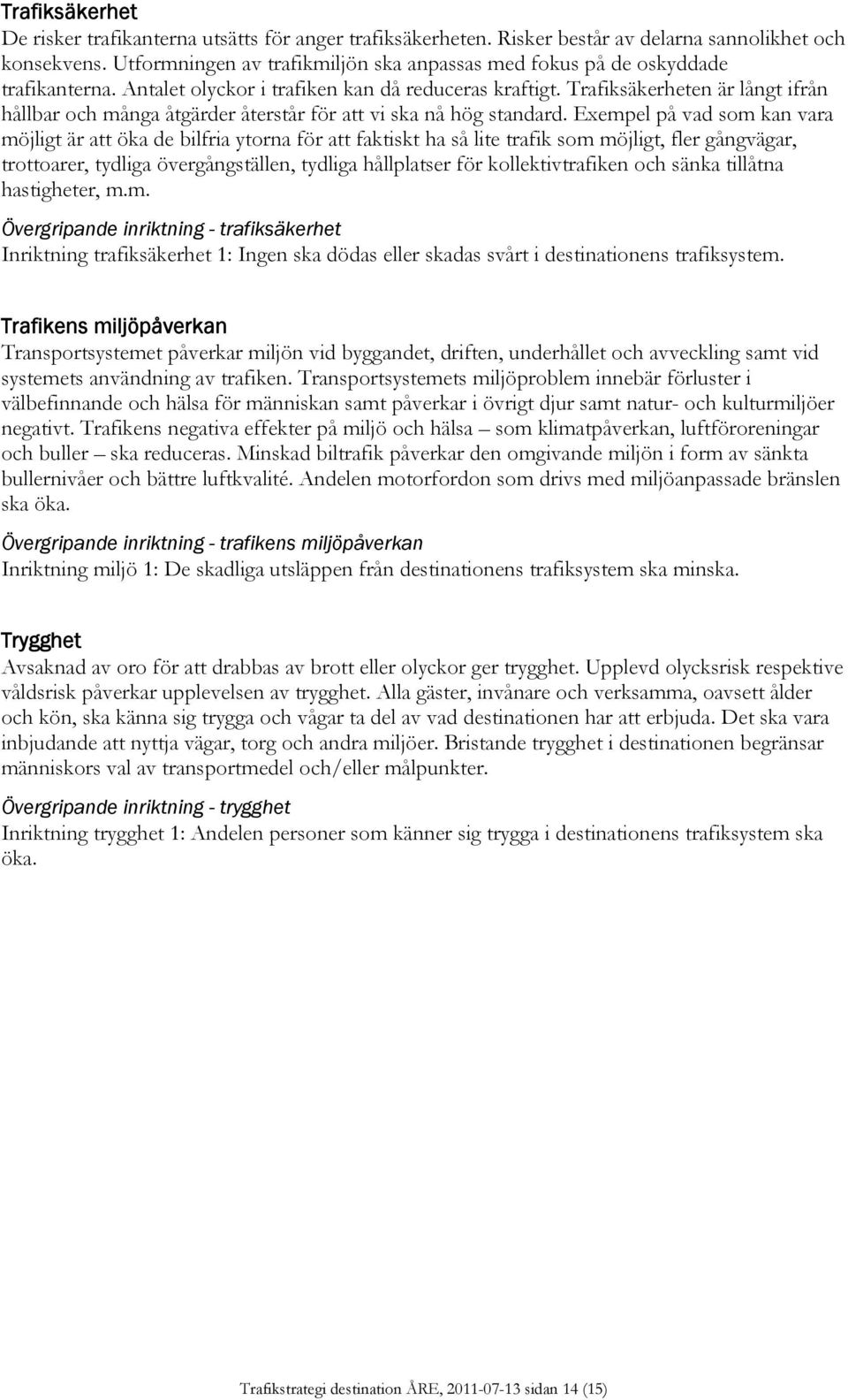 Trafiksäkerheten är långt ifrån hållbar och många åtgärder återstår för att vi ska nå hög standard.