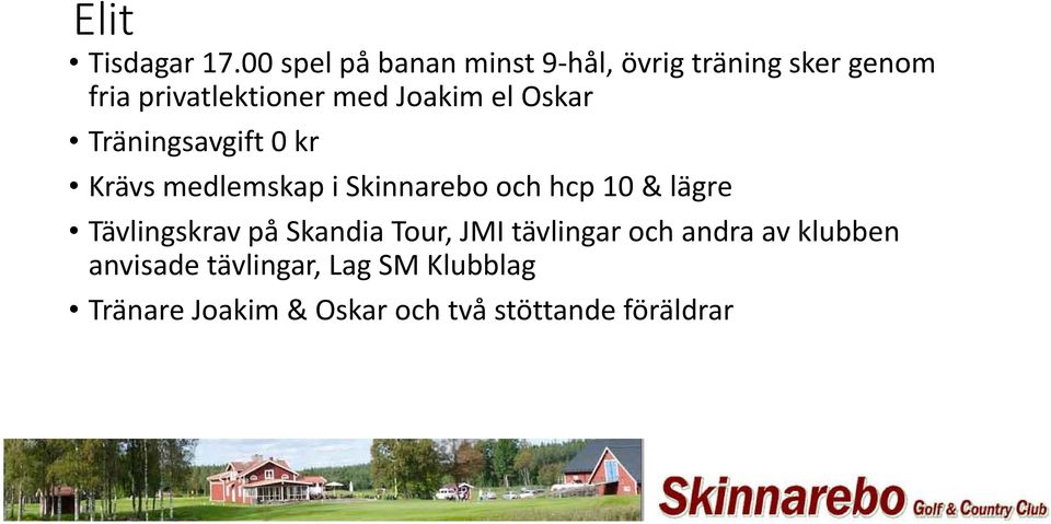 Joakim el Oskar Träningsavgift 0 kr Krävs medlemskap i Skinnarebo och hcp 10 &