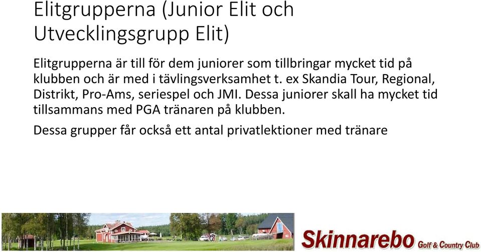 ex Skandia Tour, Regional, Distrikt, Pro Ams, seriespel och JMI.