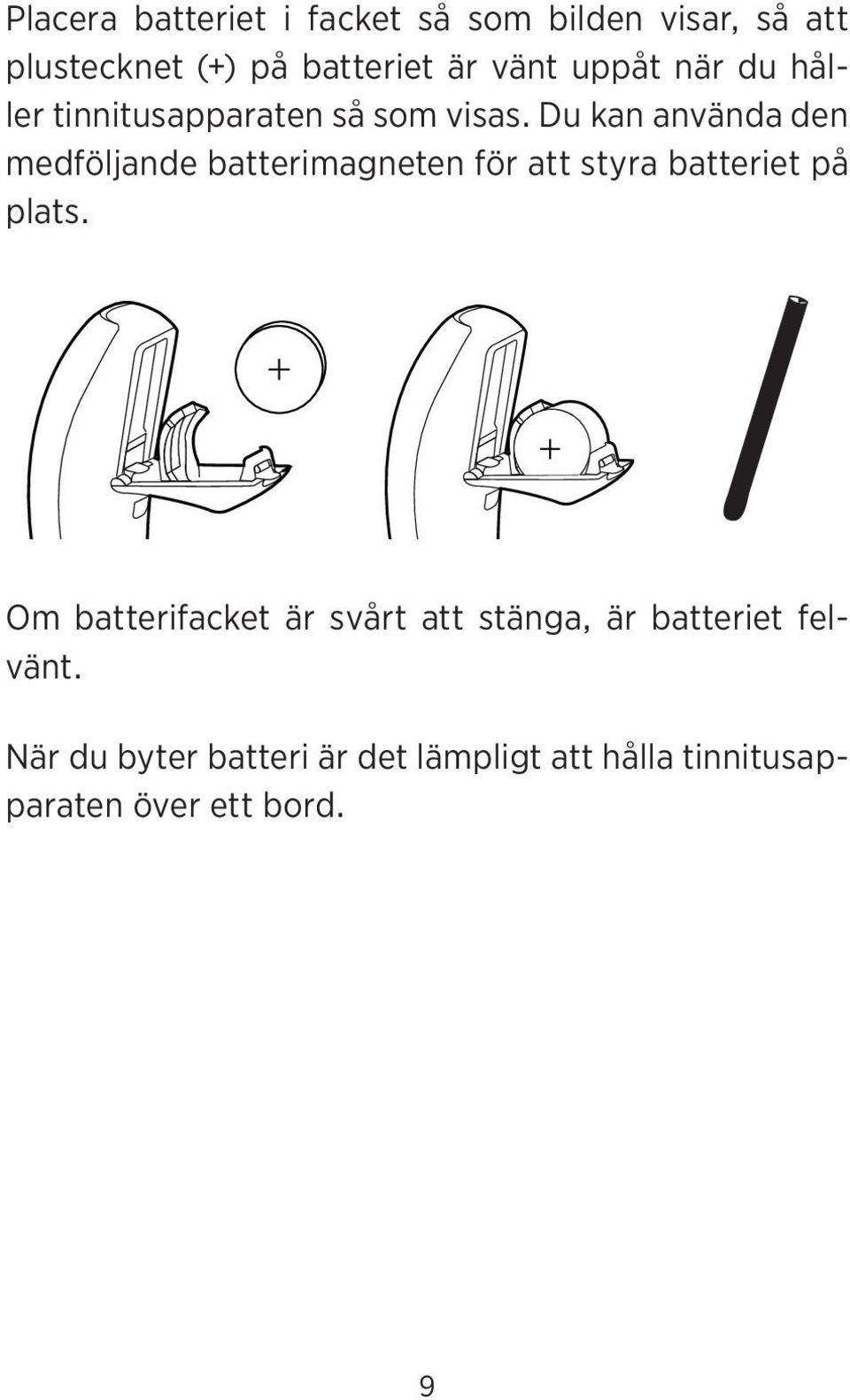 Du kan använda den medföljande batterimagneten för att styra batteriet på plats.