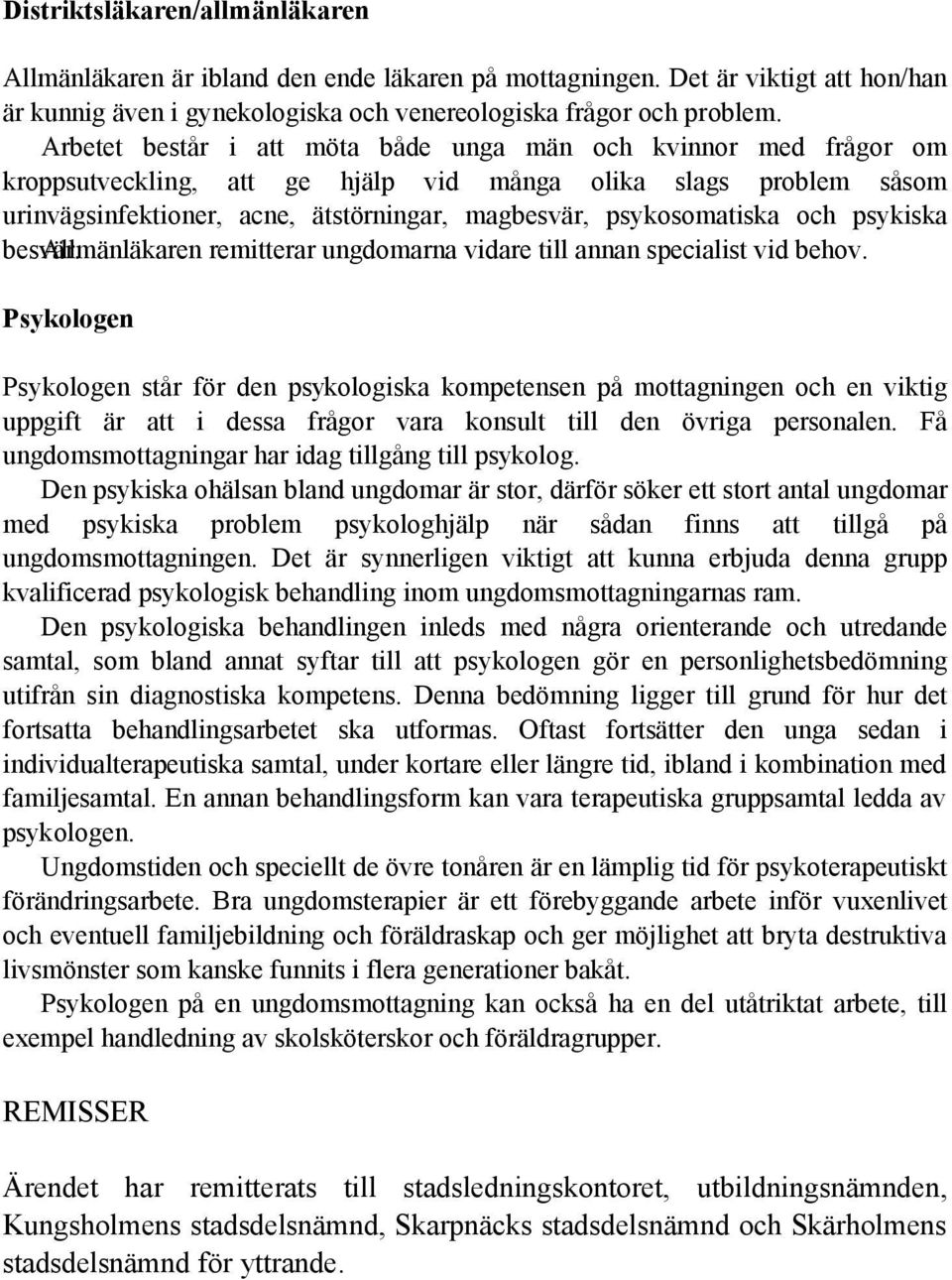 och psykiska besvär. Allmänläkaren remitterar ungdomarna vidare till annan specialist vid behov.