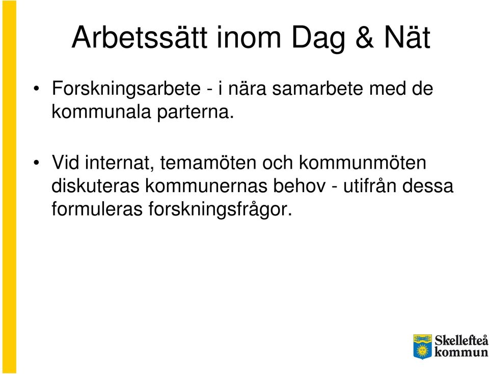 Vid internat, temamöten och kommunmöten diskuteras