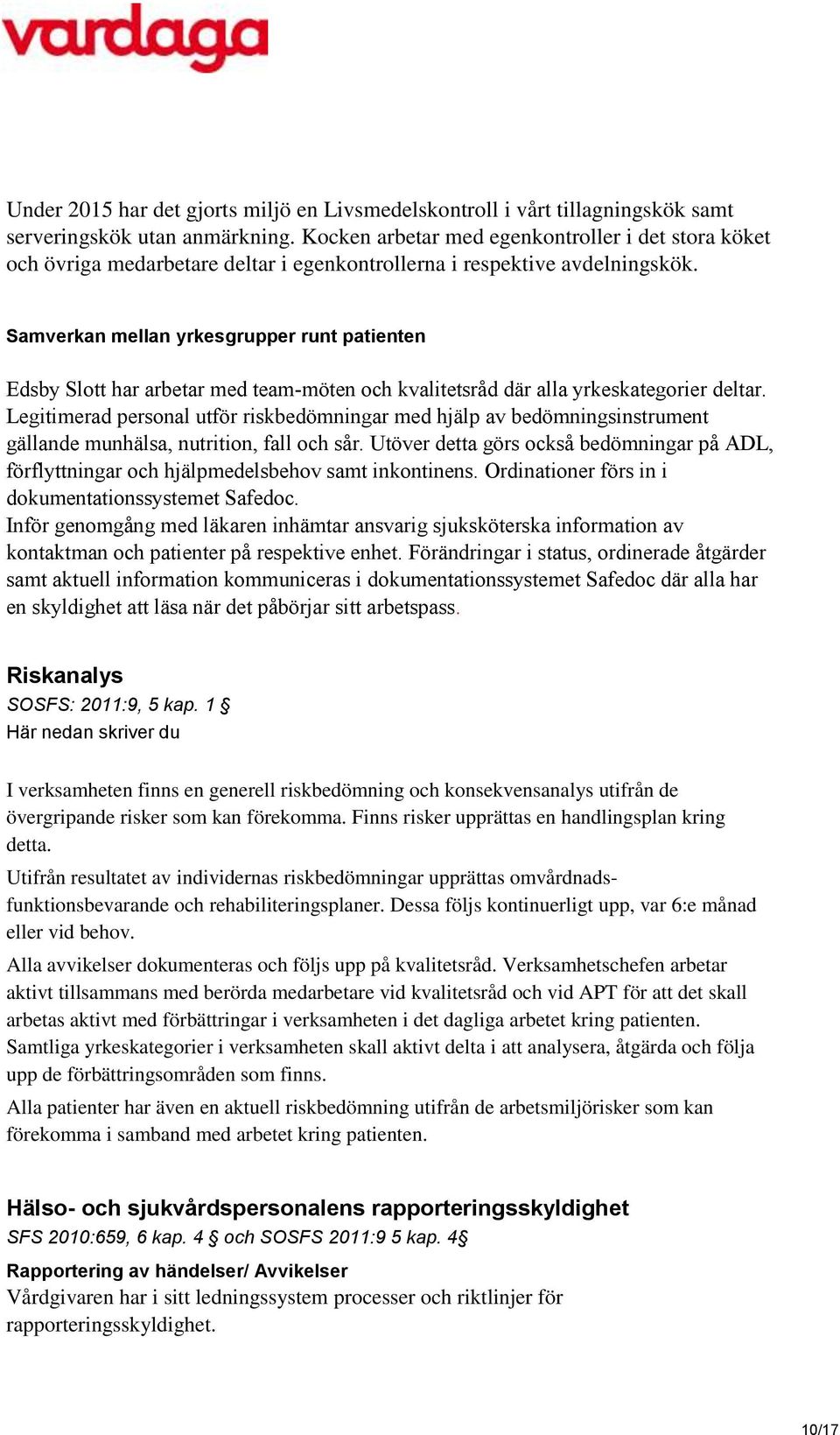 Samverkan mellan yrkesgrupper runt patienten Edsby Slott har arbetar med team-möten och kvalitetsråd där alla yrkeskategorier deltar.