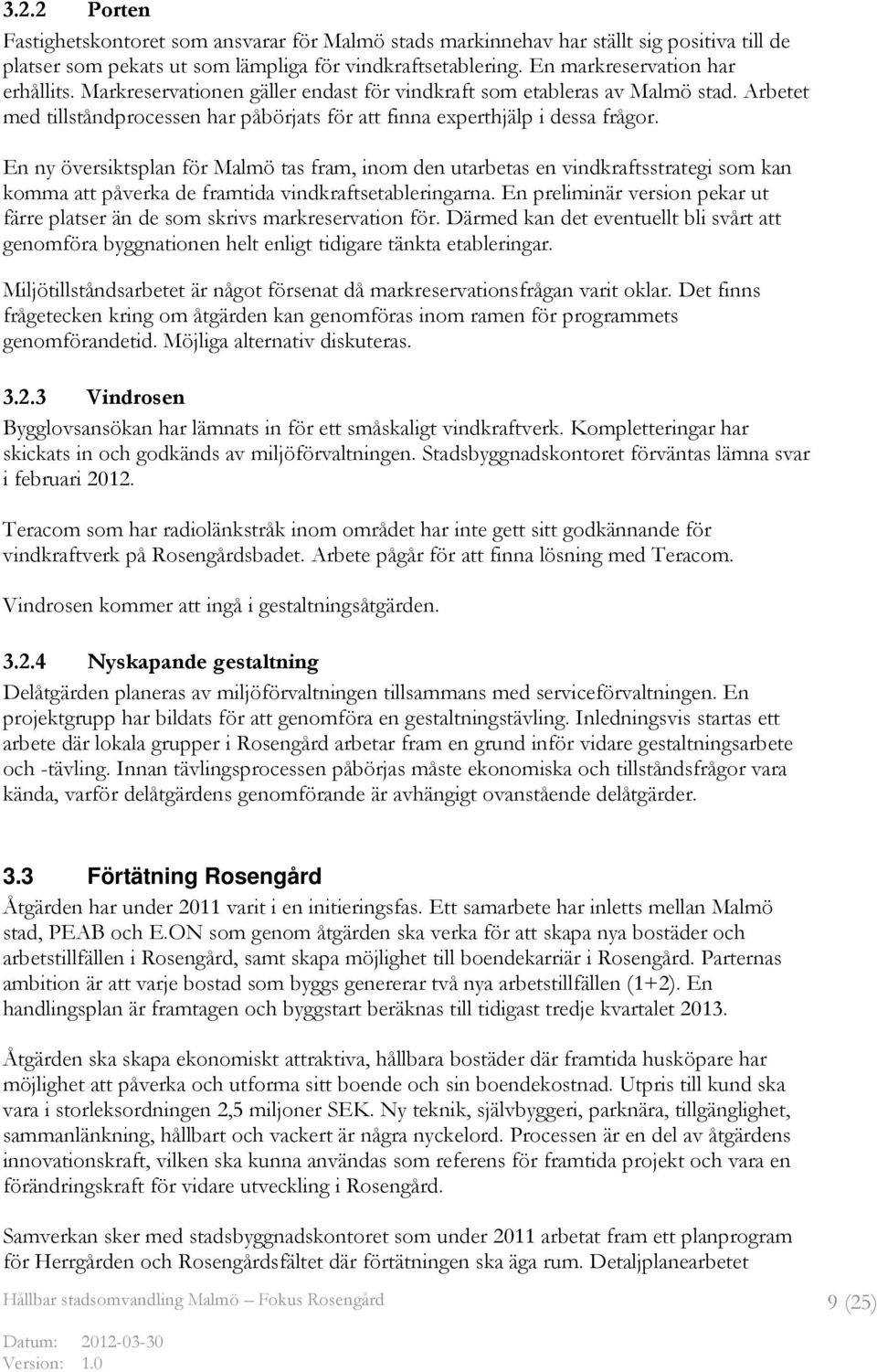 En ny översiktsplan för Malmö tas fram, inom den utarbetas en vindkraftsstrategi som kan komma att påverka de framtida vindkraftsetableringarna.