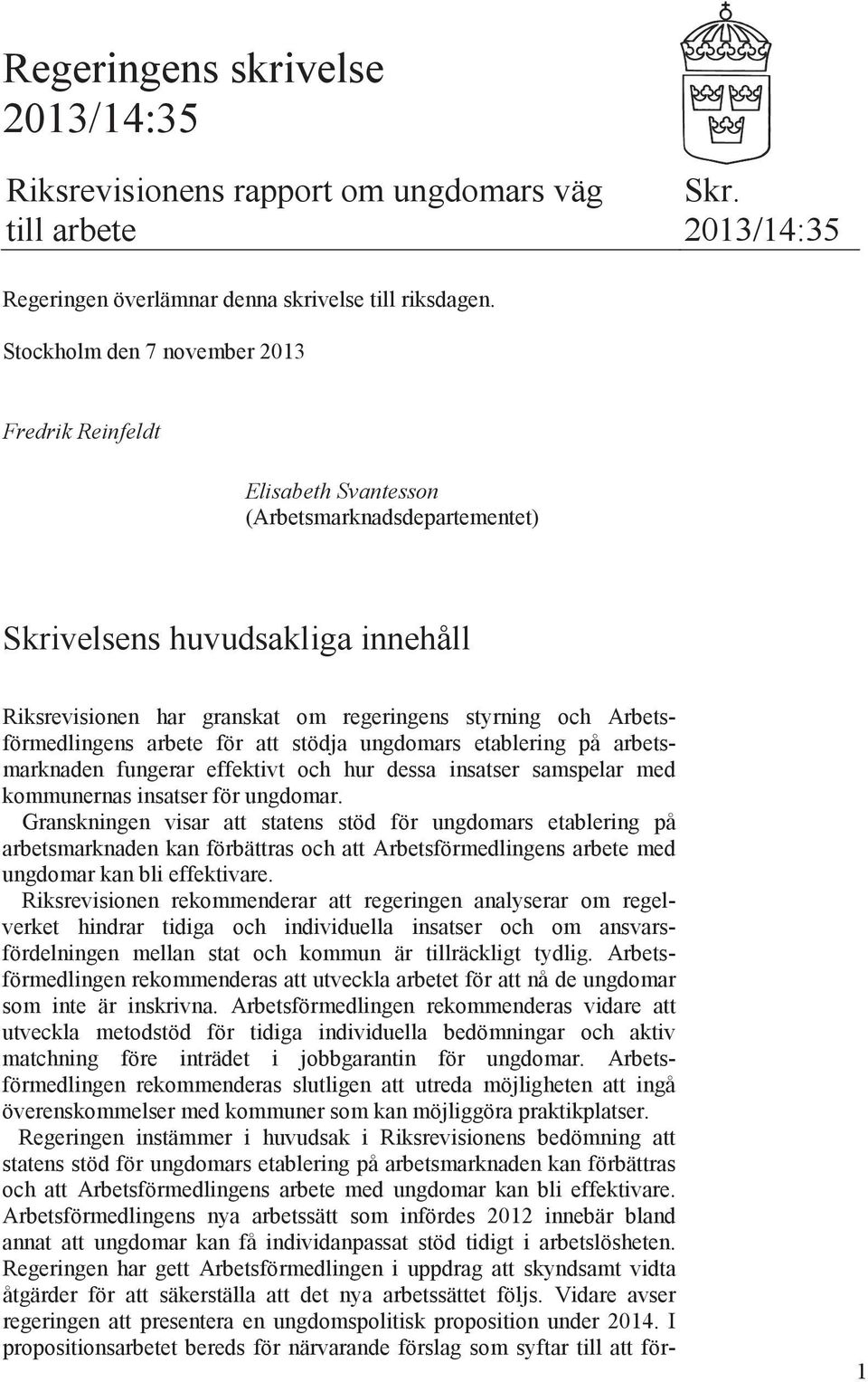 Arbetsförmedlingens arbete för att stödja ungdomars etablering på arbetsmarknaden fungerar effektivt och hur dessa insatser samspelar med kommunernas insatser för ungdomar.