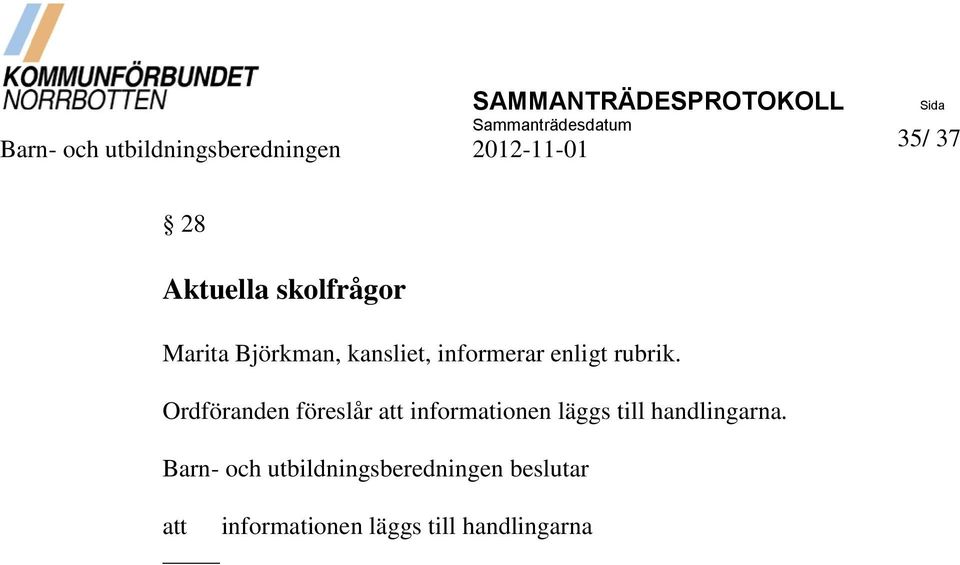 Ordföranden föreslår att informationen läggs till