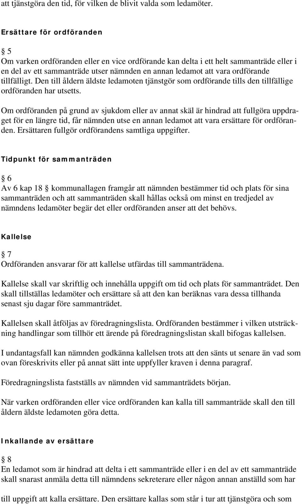 tillfälligt. Den till åldern äldste ledamoten tjänstgör som ordförande tills den tillfällige ordföranden har utsetts.