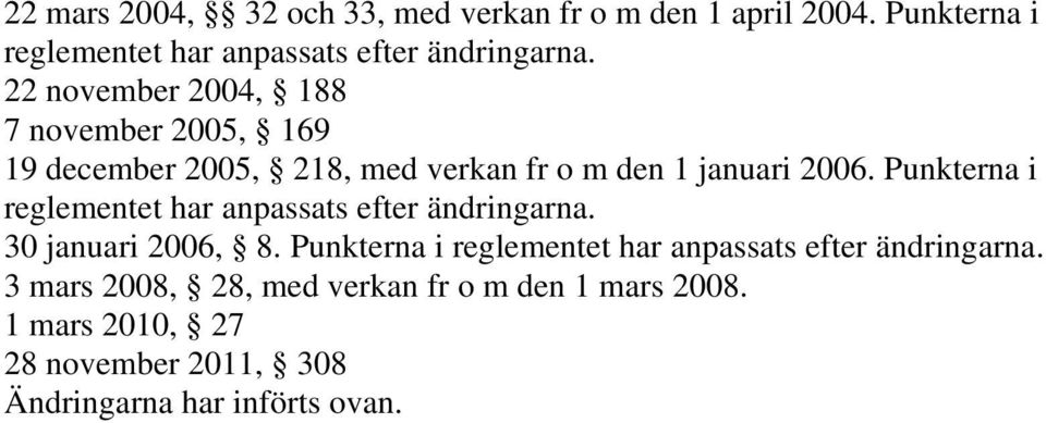 Punkterna i reglementet har anpassats efter ändringarna. 30 januari 2006, 8.