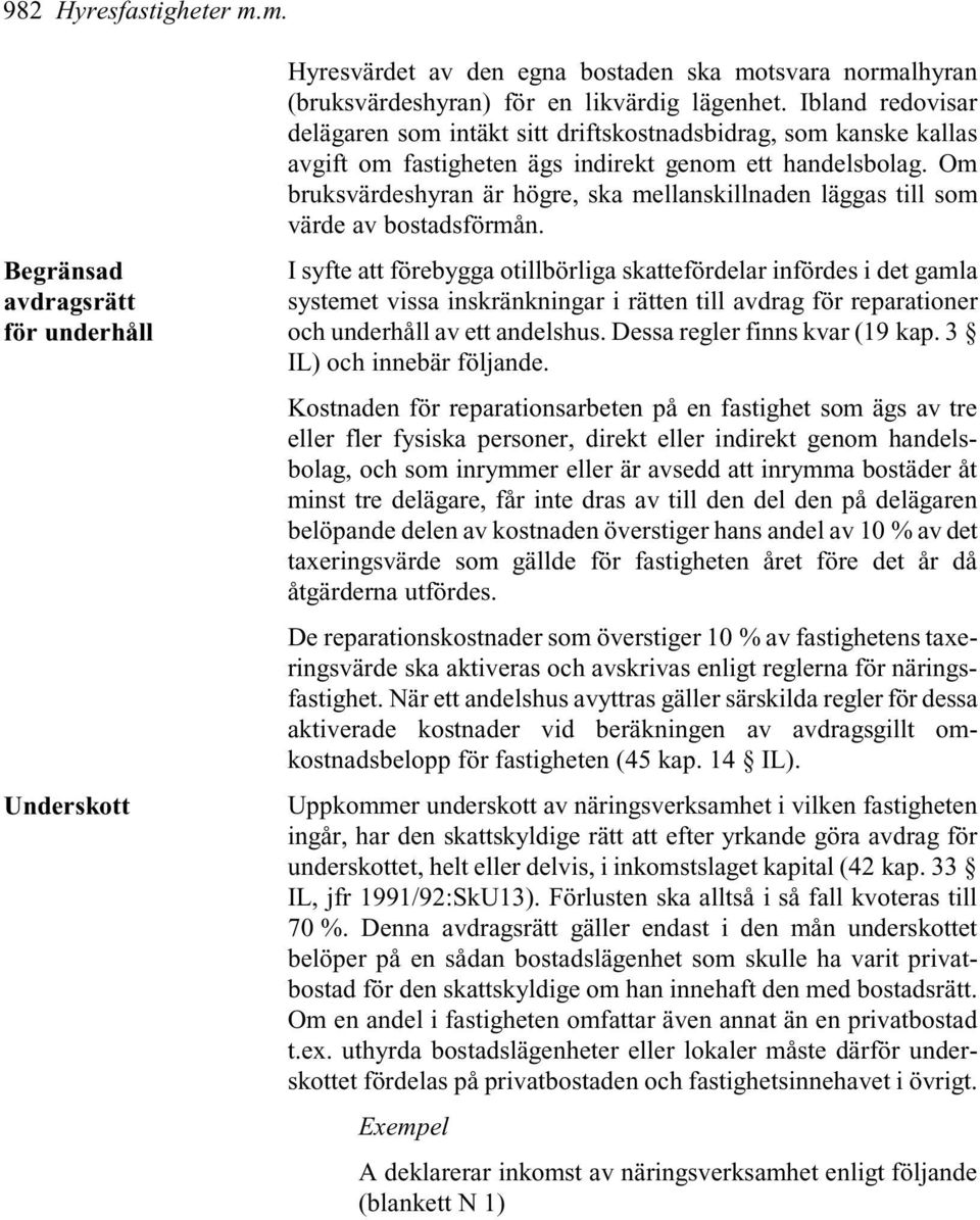 Om bruksvärdeshyran är högre, ska mellanskillnaden läggas till som värde av bostadsförmån.