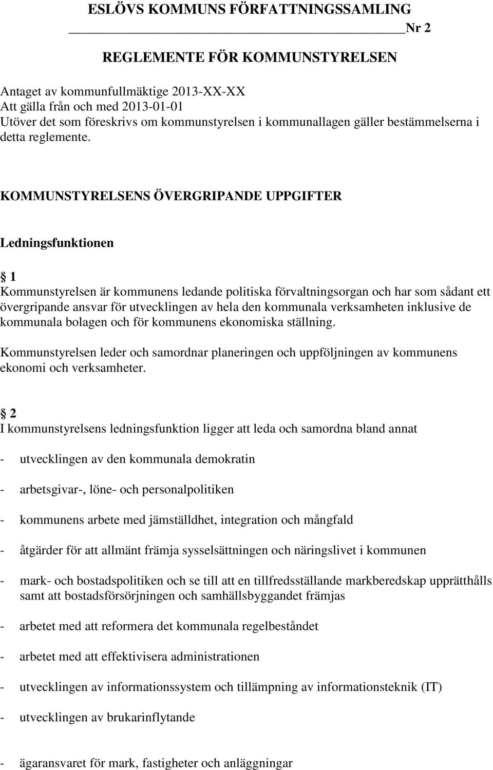 KOMMUNSTYRELSENS ÖVERGRIPANDE UPPGIFTER Ledningsfunktionen 1 Kommunstyrelsen är kommunens ledande politiska förvaltningsorgan och har som sådant ett övergripande ansvar för utvecklingen av hela den