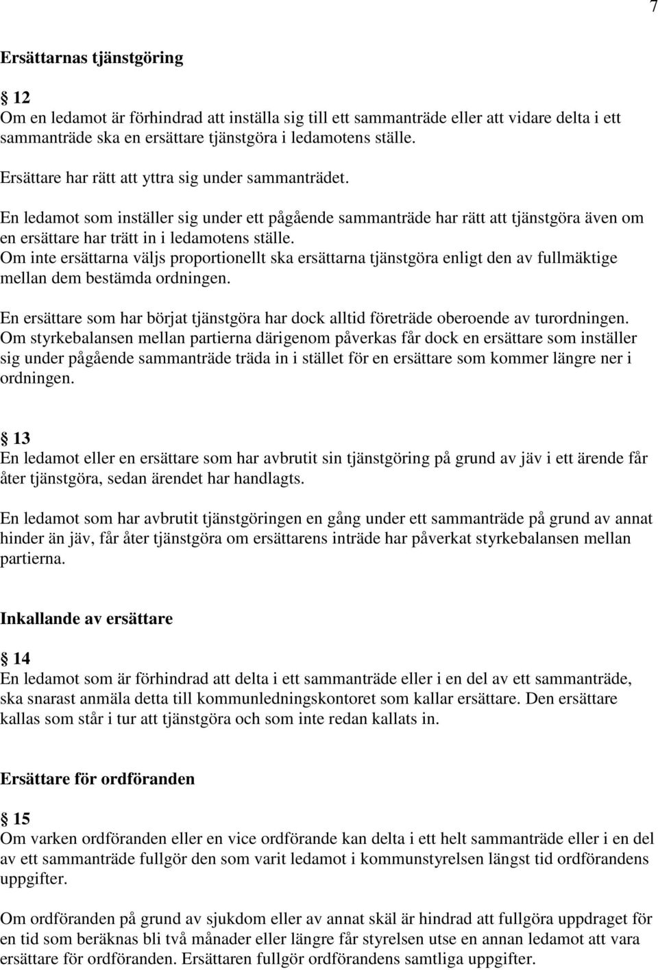 Om inte ersättarna väljs proportionellt ska ersättarna tjänstgöra enligt den av fullmäktige mellan dem bestämda ordningen.