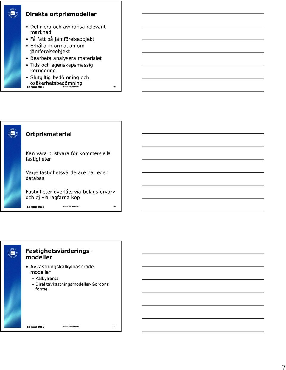 bristvara för kommersiella fastigheter Varje fastighetsvärderare har egen databas Fastigheter överlåts via bolagsförvärv och ej via lagfarna köp 12 april