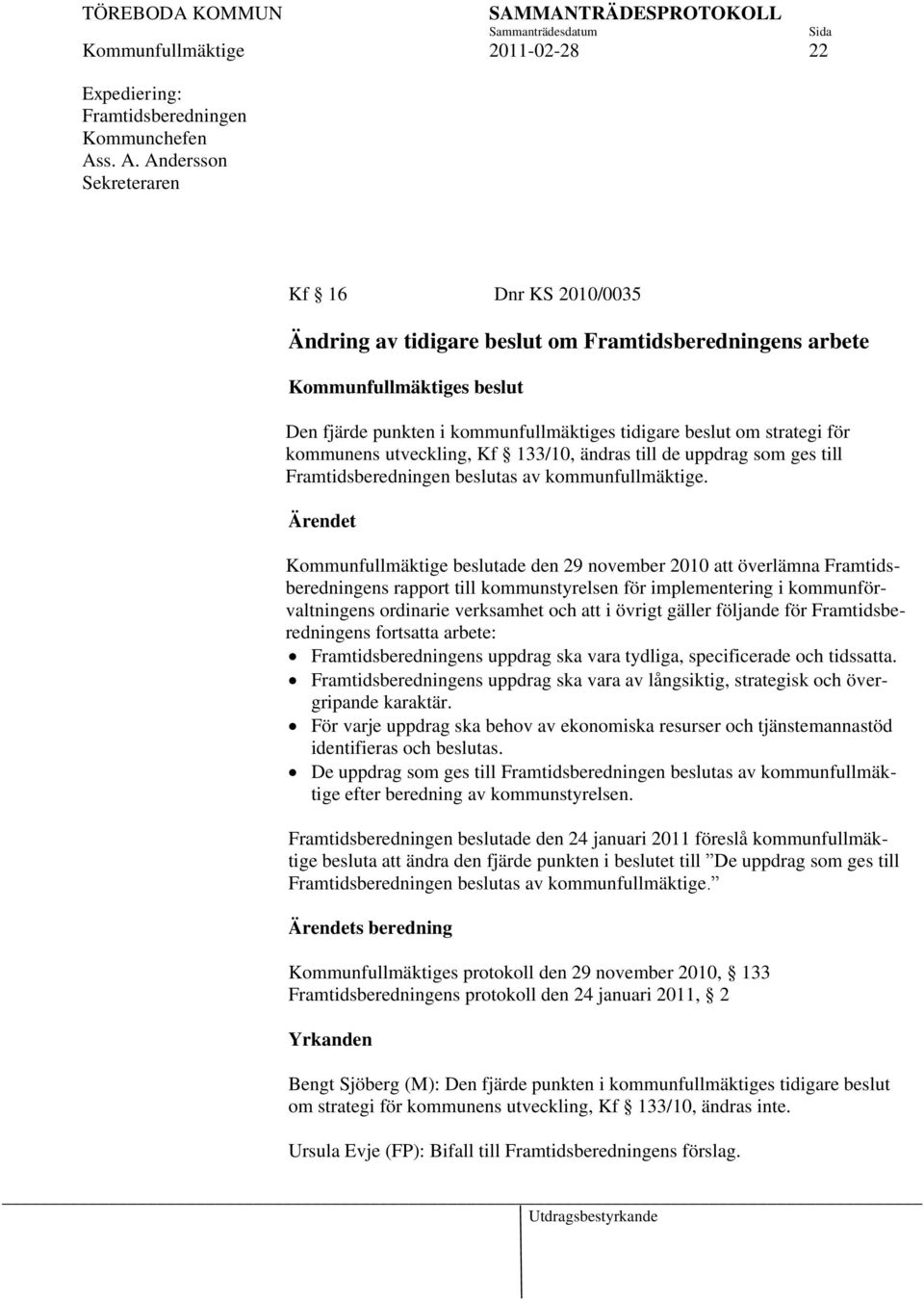 strategi för kommunens utveckling, Kf 133/10, ändras till de uppdrag som ges till Framtidsberedningen beslutas av kommunfullmäktige.