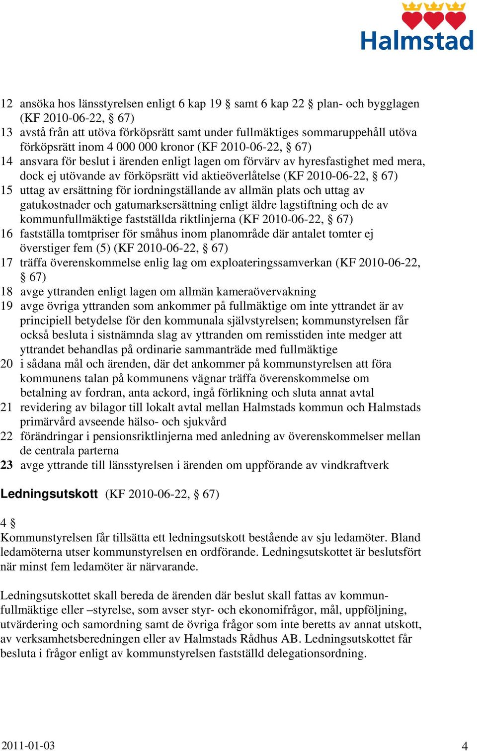 uttag av gatukostnader och gatumarksersättning enligt äldre lagstiftning och de av kommunfullmäktige fastställda riktlinjerna 16 fastställa tomtpriser för småhus inom planområde där antalet tomter ej