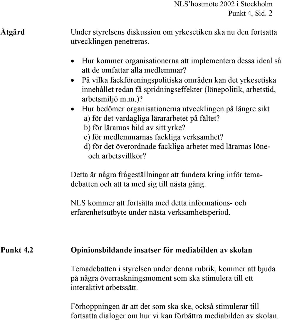 På vilka fackföreningspolitiska områden kan det yrkesetiska innehållet redan få spridningseffekter (lönepolitik, arbetstid, arbetsmiljö m.m.)?