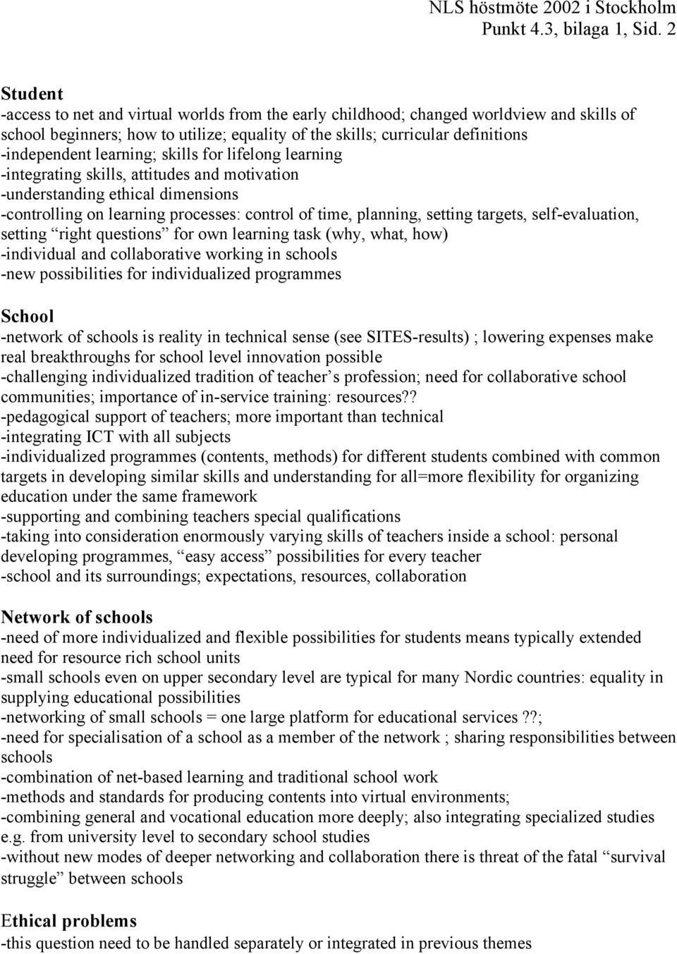 learning; skills for lifelong learning -integrating skills, attitudes and motivation -understanding ethical dimensions -controlling on learning processes: control of time, planning, setting targets,