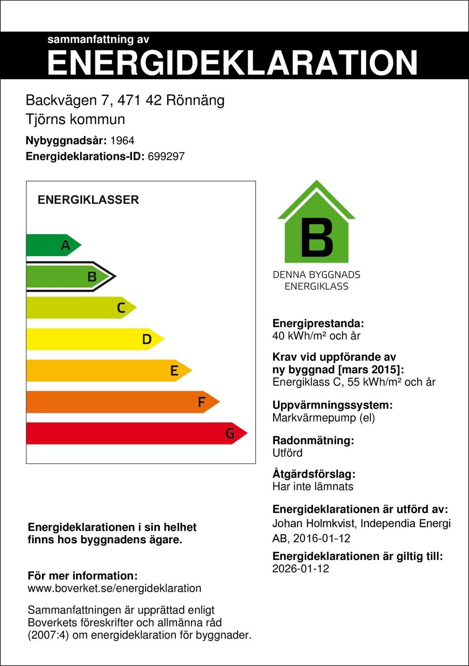 Energideklarationen i sin helhet finns hos byggnadens ägare. För mer information: www.boverket.
