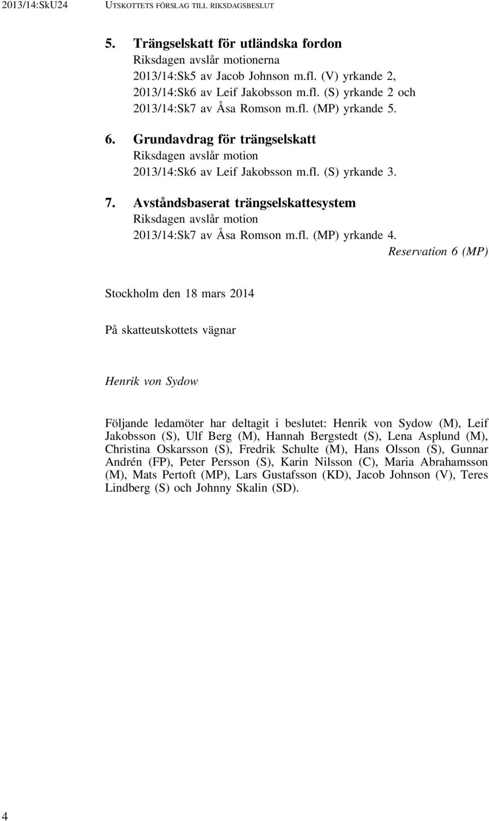 Avståndsbaserat trängselskattesystem Riksdagen avslår motion 2013/14:Sk7 av Åsa Romson m.fl. (MP) yrkande 4.