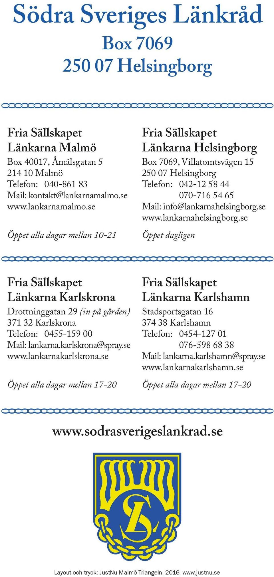 se www.lankarnahelsingborg.se Öppet dagligen Länkarna Karlskrona Drottninggatan 29 (in på gården) 371 32 Karlskrona Telefon: 0455-159 00 Mail: lankarna.karlskrona@spray.se www.lankarnakarlskrona.