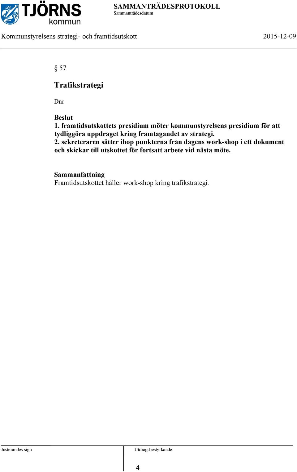 kring framtagandet av strategi. 2.