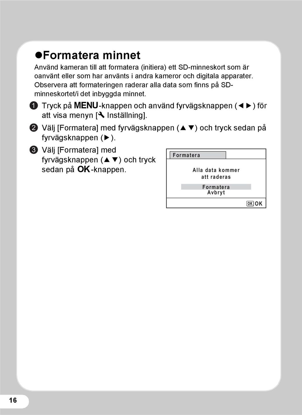 1 2 3 Tryck på 3-knappen och använd fyrvägsknappen (45) för att visa menyn [W Inställning].