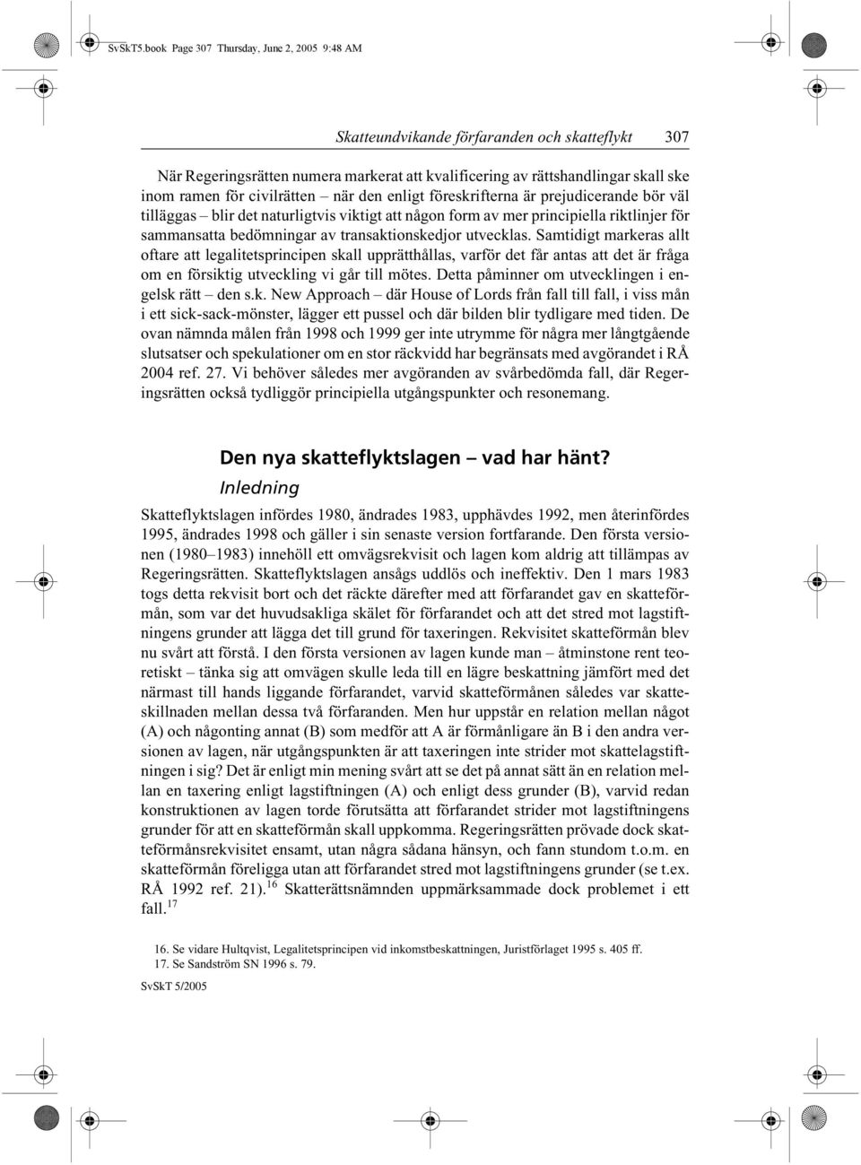 prejudicerande bör väl tilläggas blir det naturligtvis viktigt att någon form av mer principiella riktlinjer för sammansatta bedömningar av transaktionskedjor utvecklas.