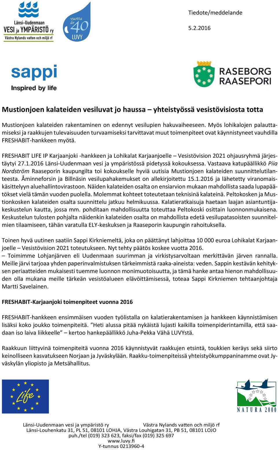 FRESHABIT LIFE IP Karjaanjoki -hankkeen ja Lohikalat Karjaanjoelle Vesistövision 2021 ohjausryhmä järjestäytyi 27.1.2016 Länsi-Uudenmaan vesi ja ympäristössä pidetyssä kokouksessa.