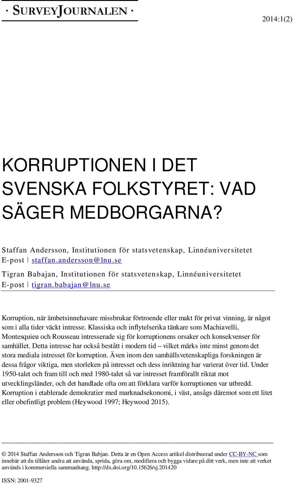 se Korruption, när ämbetsinnehavare missbrukar förtroende eller makt för privat vinning, är något som i alla tider väckt intresse.