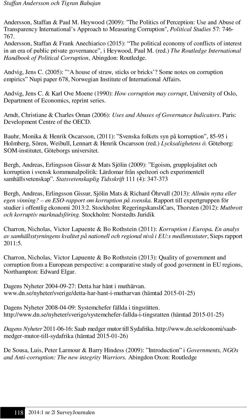 Andersson, Staffan & Frank Anechiarico (2015): The political economy of conflicts of interest in an era of public private governance, i Heywood, Paul M. (red.