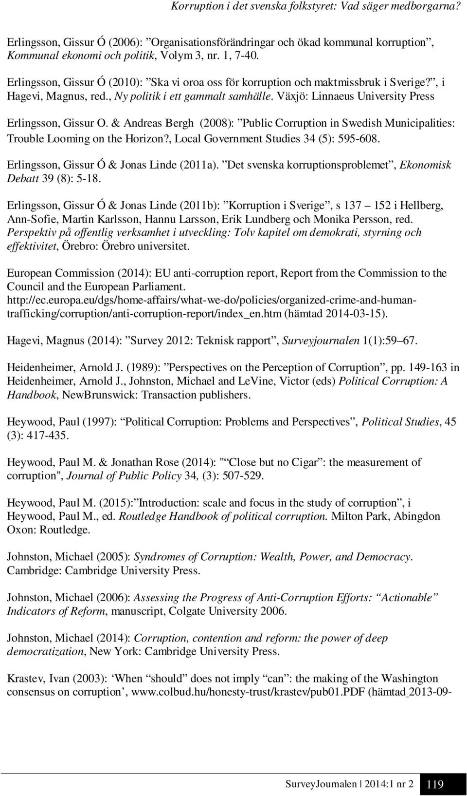 Växjö: Linnaeus University Press Erlingsson, Gissur O. & Andreas Bergh (2008): Public Corruption in Swedish Municipalities: Trouble Looming on the Horizon?, Local Government Studies 34 (5): 595-608.