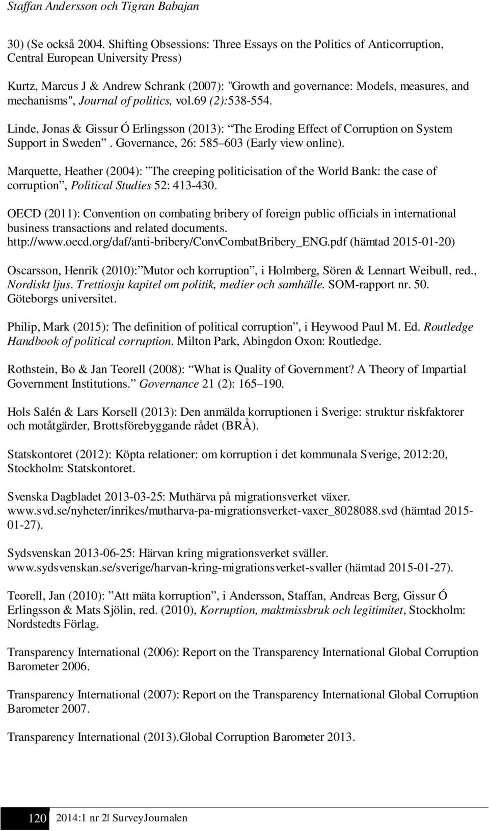 mechanisms", Journal of politics, vol.69 (2):538-554. Linde, Jonas & Gissur Ó Erlingsson (2013): The Eroding Effect of Corruption on System Support in Sweden.