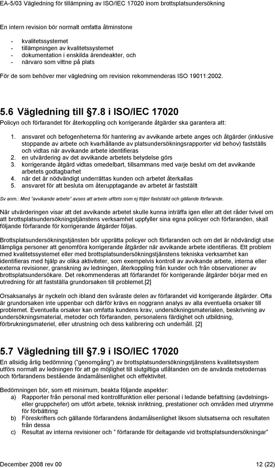 ansvaret och befogenheterna för hantering av avvikande arbete anges och åtgärder (inklusive stoppande av arbete och kvarhållande av platsundersökningsrapporter vid behov) fastställs och vidtas när