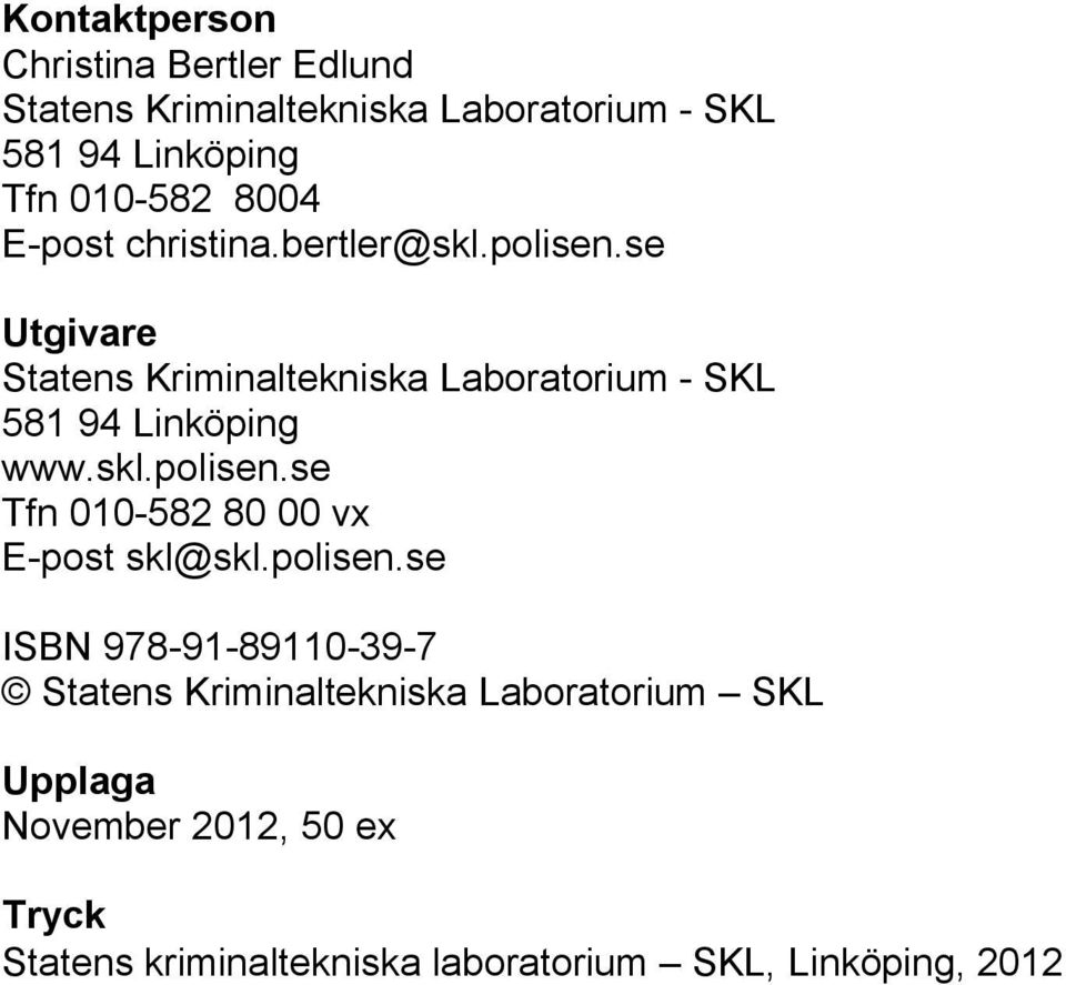 se Utgivare Statens Kriminaltekniska Laboratorium - SKL 581 94 Linköping www.skl.polisen.