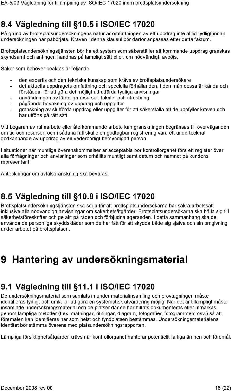 Brottsplatsundersökningstjänsten bör ha ett system som säkerställer att kommande uppdrag granskas skyndsamt och antingen handhas på lämpligt sätt eller, om nödvändigt, avböjs.