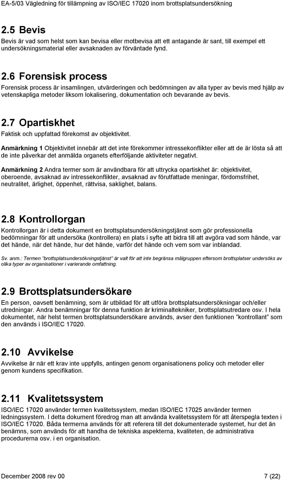 2.7 Opartiskhet Faktisk och uppfattad förekomst av objektivitet.