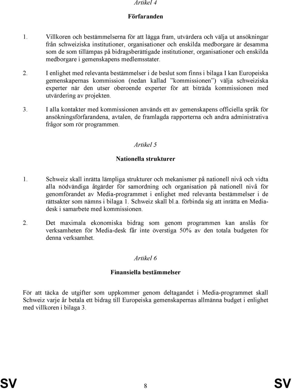 bidragsberättigade institutioner, organisationer och enskilda medborgare i gemenskapens medlemsstater. 2.