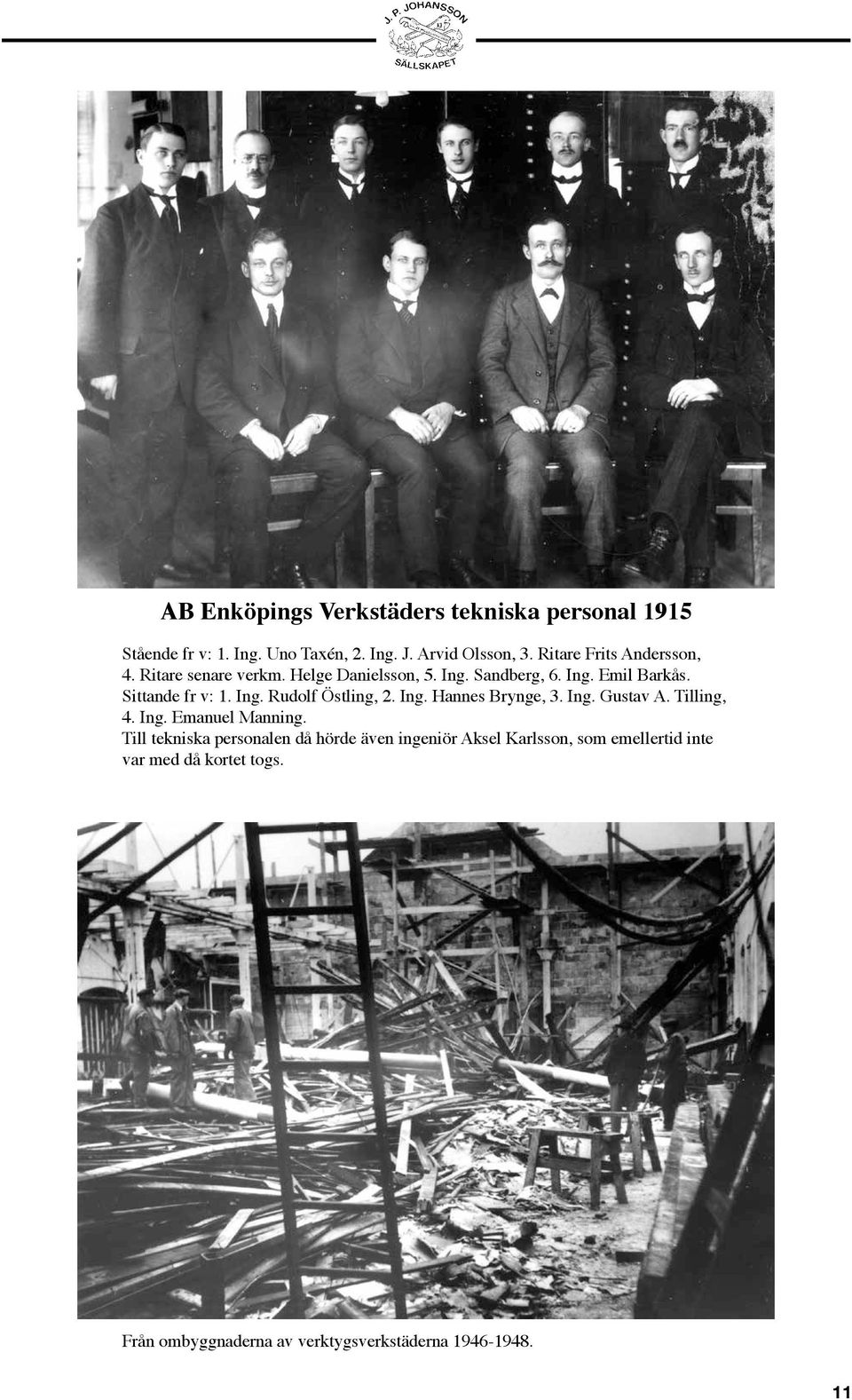 Ing. Rudolf Östling, 2. Ing. Hannes Brynge, 3. Ing. Gustav A. Tilling, 4. Ing. Emanuel Manning.