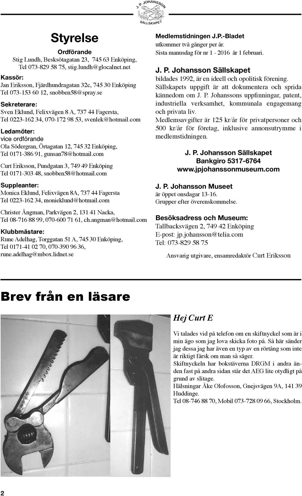 se Sekreterare: Sven Eklund, Felixvägen 8 A, 737 44 Fagersta, Tel 0223-162 34, 070-172 98 53, svenlek@hotmail.
