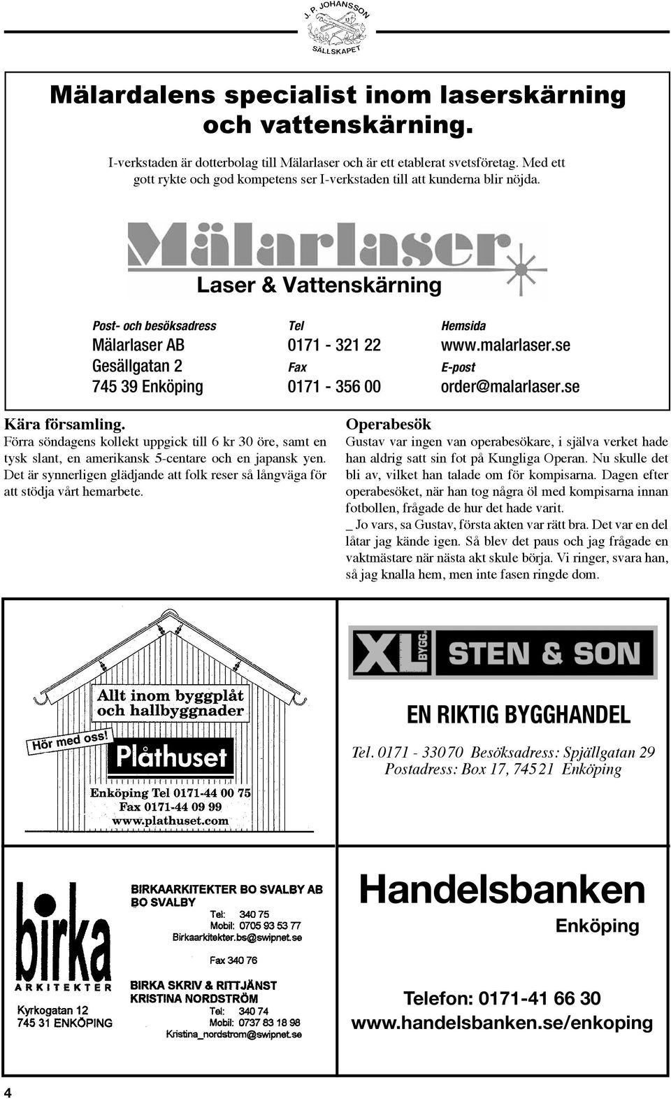 se Gesällgatan 2 Fax E-post 745 39 Enköping 0171-356 00 order@malarlaser.se Kära församling.