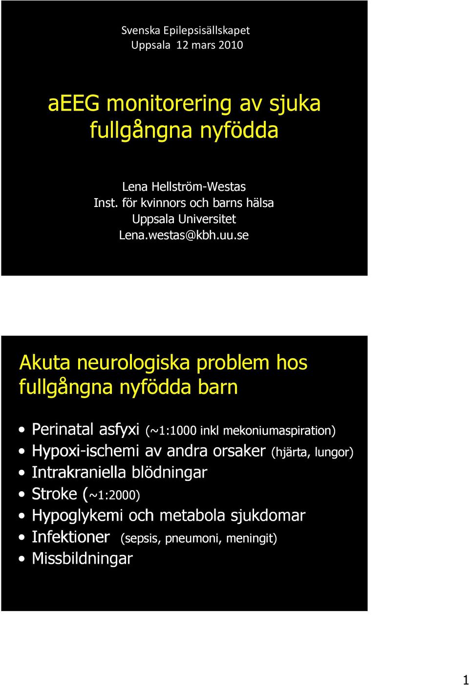 se Akuta neurologiska problem hos fullgångna nyfödda barn Perinatal asfyxi (~1:1000 inkl mekoniumaspiration)