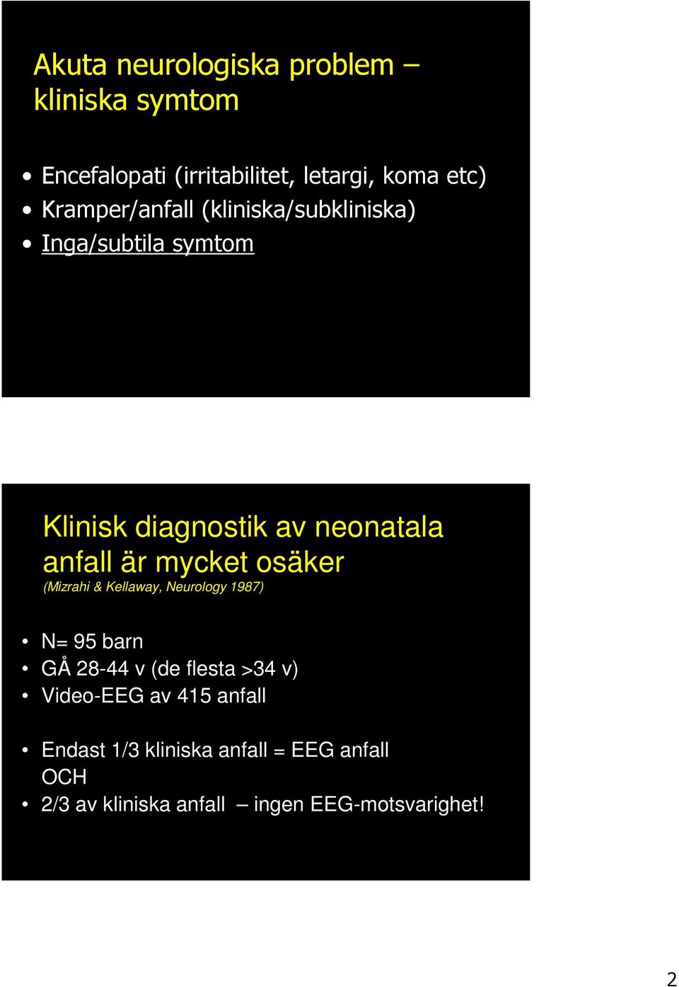 mycket osäker (Mizrahi & Kellaway, Neurology 1987) N= 95 barn GÅ 28-44 v (de flesta >34 v)