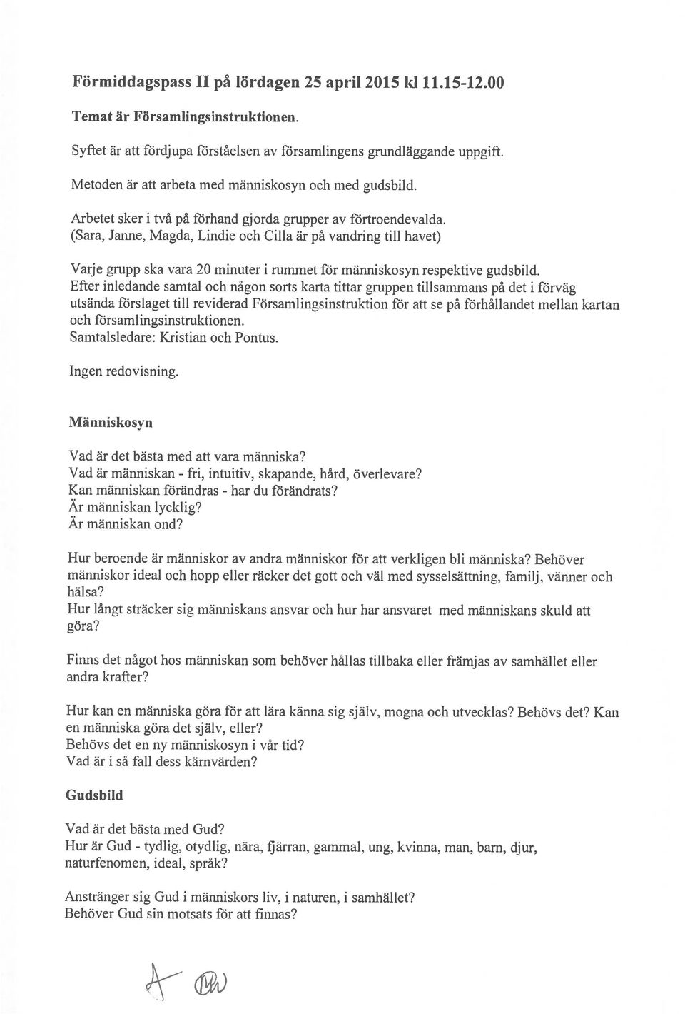 (Sara, Janne, Magda, Lindie och Cilla är på vandring till havet) Varje grupp ska vara 20 minuter i rummet för människosyn respektive gudsbild.