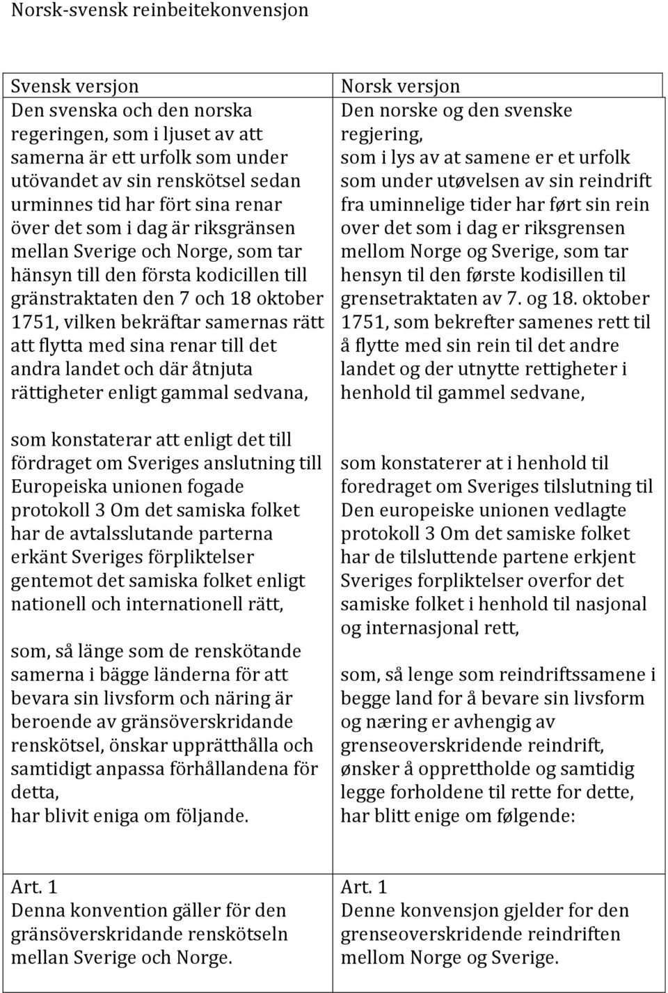 med sina renar till det andra landet och där åtnjuta rättigheter enligt gammal sedvana, som konstaterar att enligt det till fördraget om Sveriges anslutning till Europeiska unionen fogade protokoll 3