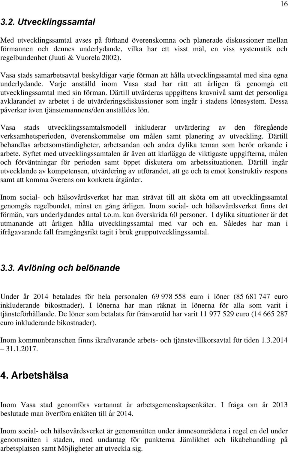 regelbundenhet (Juuti & Vuorela 2002). Vasa stads samarbetsavtal beskyldigar varje förman att hålla utvecklingssamtal med sina egna underlydande.