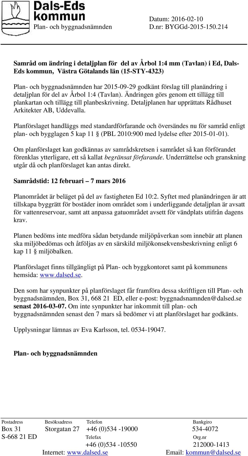 planändring i detaljplan för del av Årbol 1:4 (Tavlan). Ändringen görs genom ett tillägg till plankartan och tillägg till planbeskrivning.