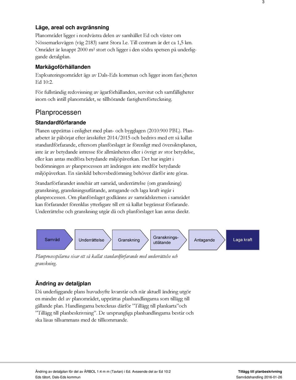 För fullständig redovisning av ägarförhållanden, servitut och samfälligheter inom och intill planområdet, se tillhörande fastighetsförteckning.