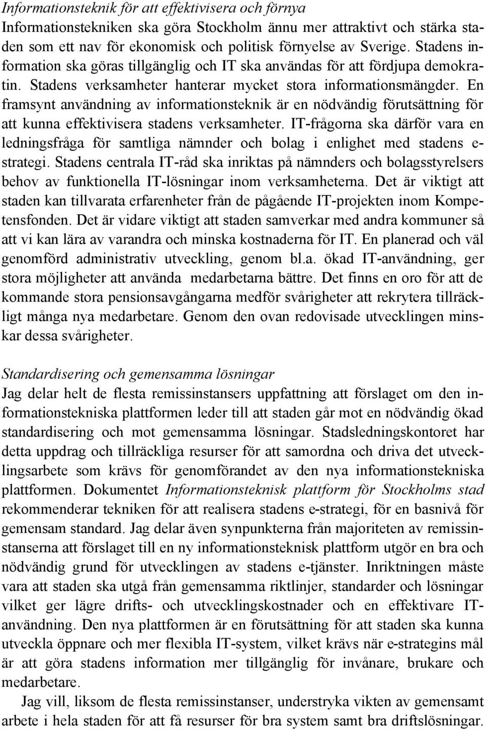 En framsynt användning av informationsteknik är en nödvändig förutsättning för att kunna effektivisera stadens verksamheter.